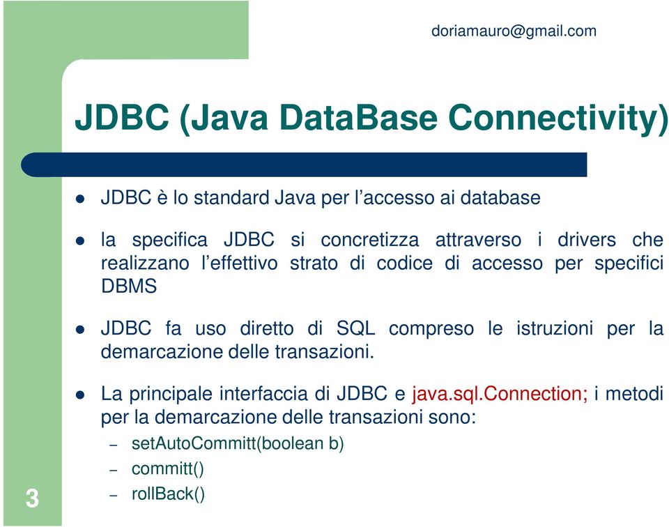 uso diretto di SQL compreso le istruzioni per la demarcazione delle transazioni.