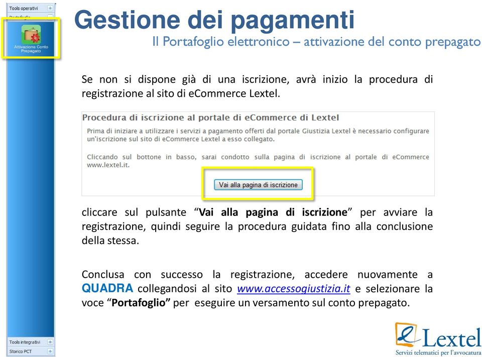 cliccare sul pulsante Vai alla pagina di iscrizione per avviare la registrazione, quindi seguire la procedura guidata fino alla