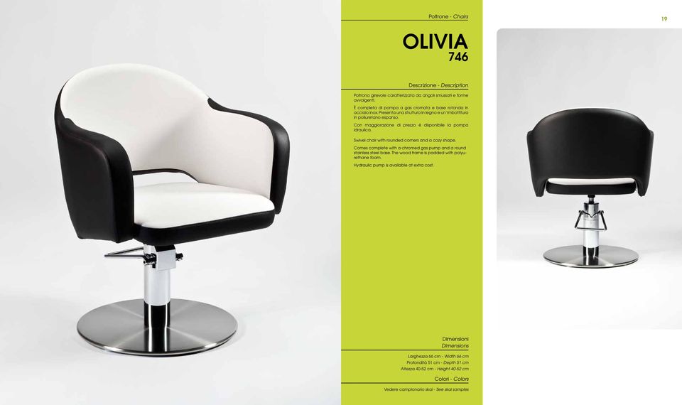 Con maggiorazione di prezzo é disponibile la pompa idraulica. Swivel chair with rounded corners and a cozy shape.