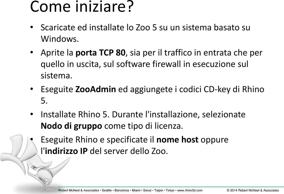 esecuzione sul sistema. Eseguite ZooAdmin ed aggiungete i codici CD-key di Rhino 5. Installate Rhino 5.