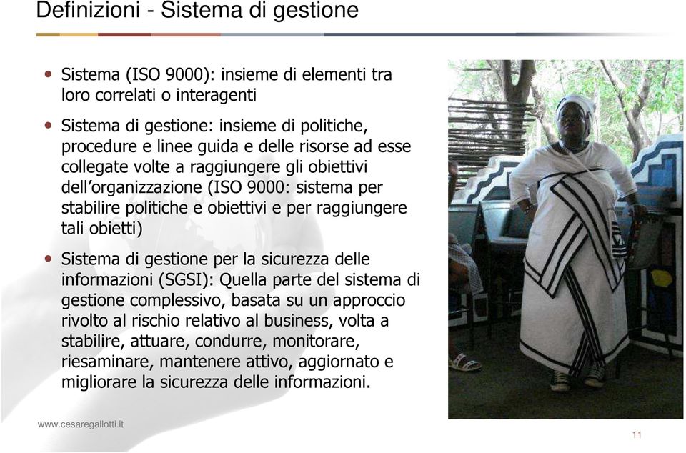 raggiungere tali obietti) Sistema di gestione per la sicurezza delle informazioni (SGSI): Quella parte del sistema di gestione complessivo, basata su un approccio