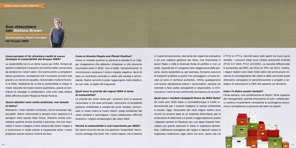 Avere un impatto positivo su persone e pianeta è un viag- in risparmio economico, derivante dal risparmio energetico e da una migliore gestione dei rifiuti, che finalmente in il FY10 e il FY12,