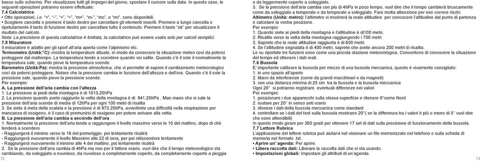 4 Calcolatrice come da soleggiato a temporale o da temporale a soleggiato. Fare molta attenzione per non correre rischi. Otto operazioni, i.e. +, -,,, m+, m-, mc, e mr, sono disponibili.