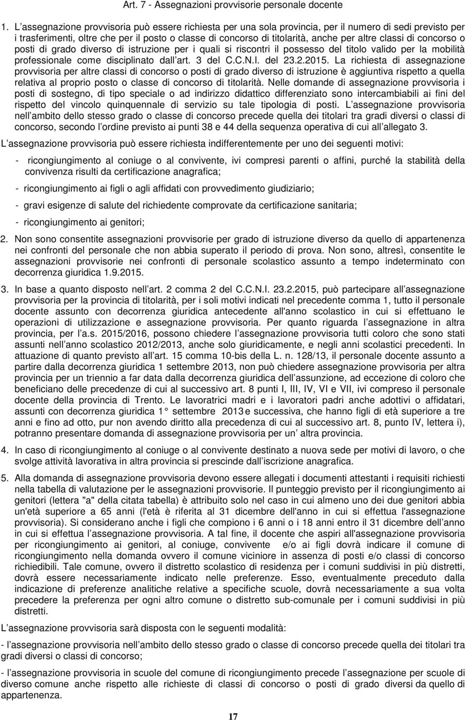 classi di concorso o posti di grado diverso di istruzione per i quali si riscontri il possesso del titolo valido per la mobilità professionale come disciplinato dall art. 3 del C.C.N.I. del 23.2.2015.