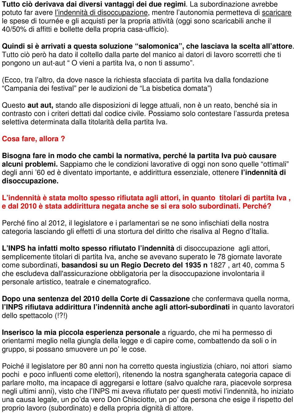 anche il 40/50% di affitti e bollette della propria casa-ufficio). Quindi si è arrivati a questa soluzione salomonica, che lasciava la scelta all attore.