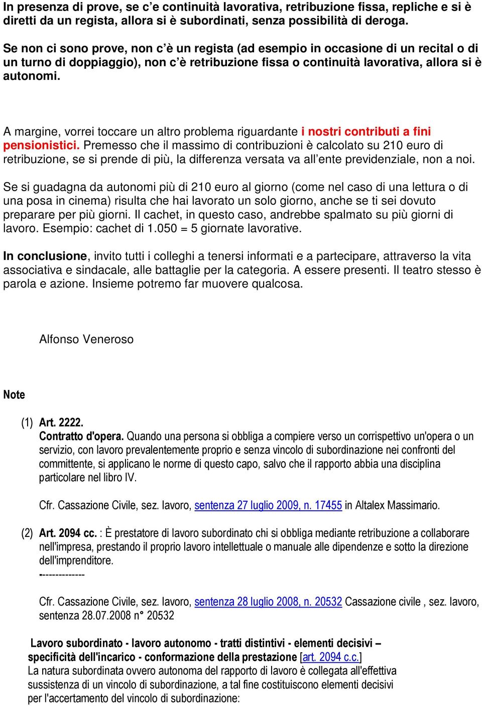 A margine, vorrei toccare un altro problema riguardante i nostri contributi a fini pensionistici.