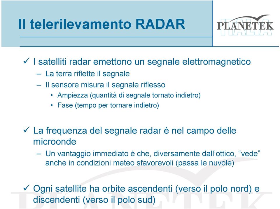 del segnale radar è nel campo delle microonde Un vantaggio immediato è che, diversamente dall ottico, vede anche in