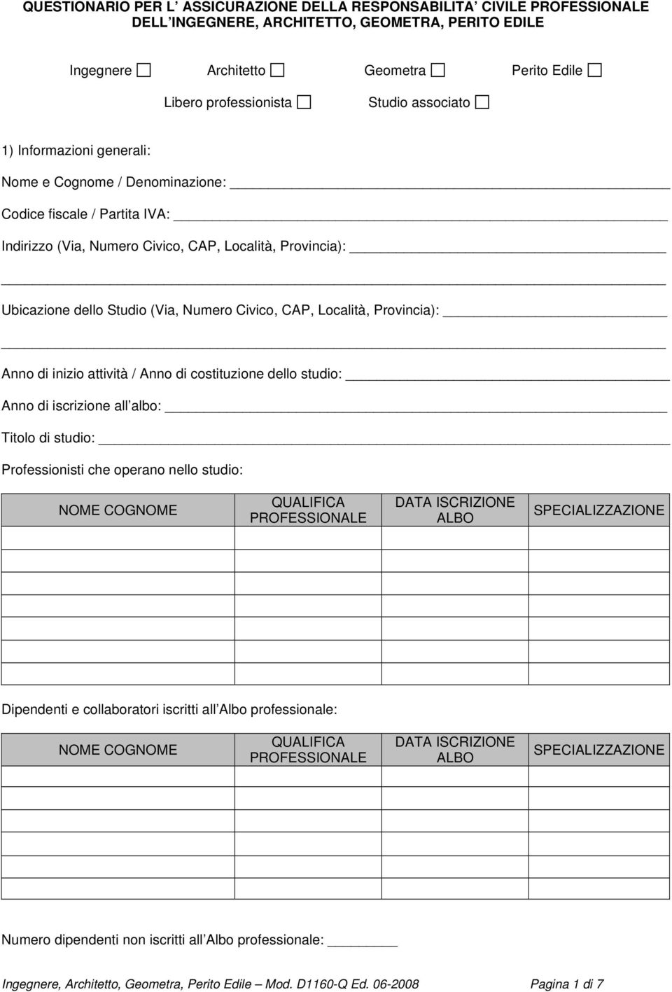 CAP, Località, Provincia): Anno di inizio attività / Anno di costituzione dello studio: Anno di iscrizione all albo: Titolo di studio: Professionisti che operano nello studio: NOME COGNOME QUALIFICA