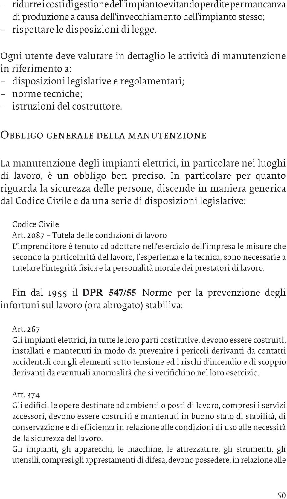 Obbligo generale della manutenzione La manutenzione degli impianti elettrici, in particolare nei luoghi di lavoro, è un obbligo ben preciso.