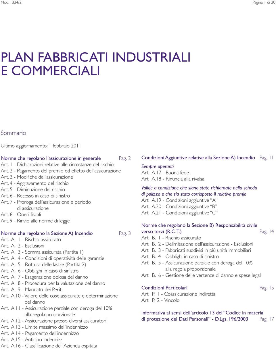 5 - Diminuzione del rischio Art. 6 - Recesso in caso di sinistro Art. 7 - Proroga dell assicurazione e periodo di assicurazione Art. 8 - Oneri fiscali Art.