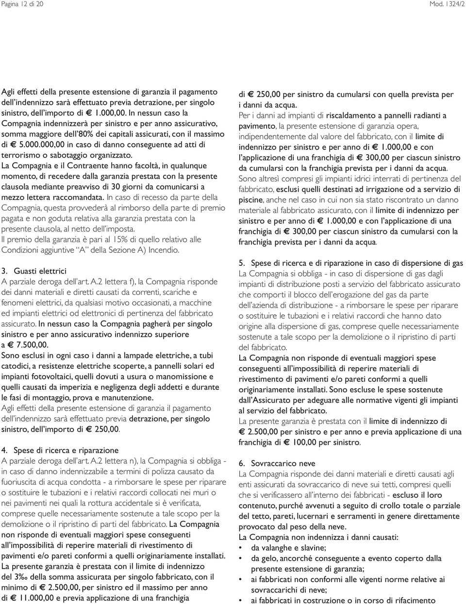 000,00 in caso di danno conseguente ad atti di terrorismo o sabotaggio organizzato.