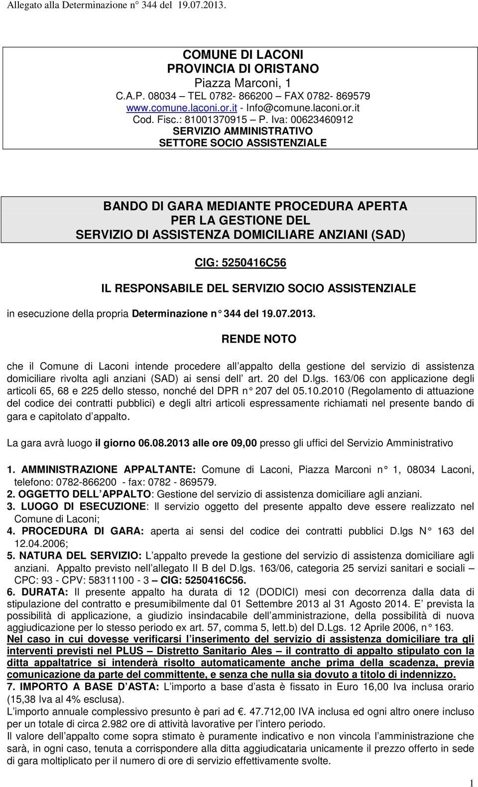 RESPONSABILE DEL SERVIZIO SOCIO ASSISTENZIALE in esecuzione della propria Determinazione n 344 del 19.07.2013.