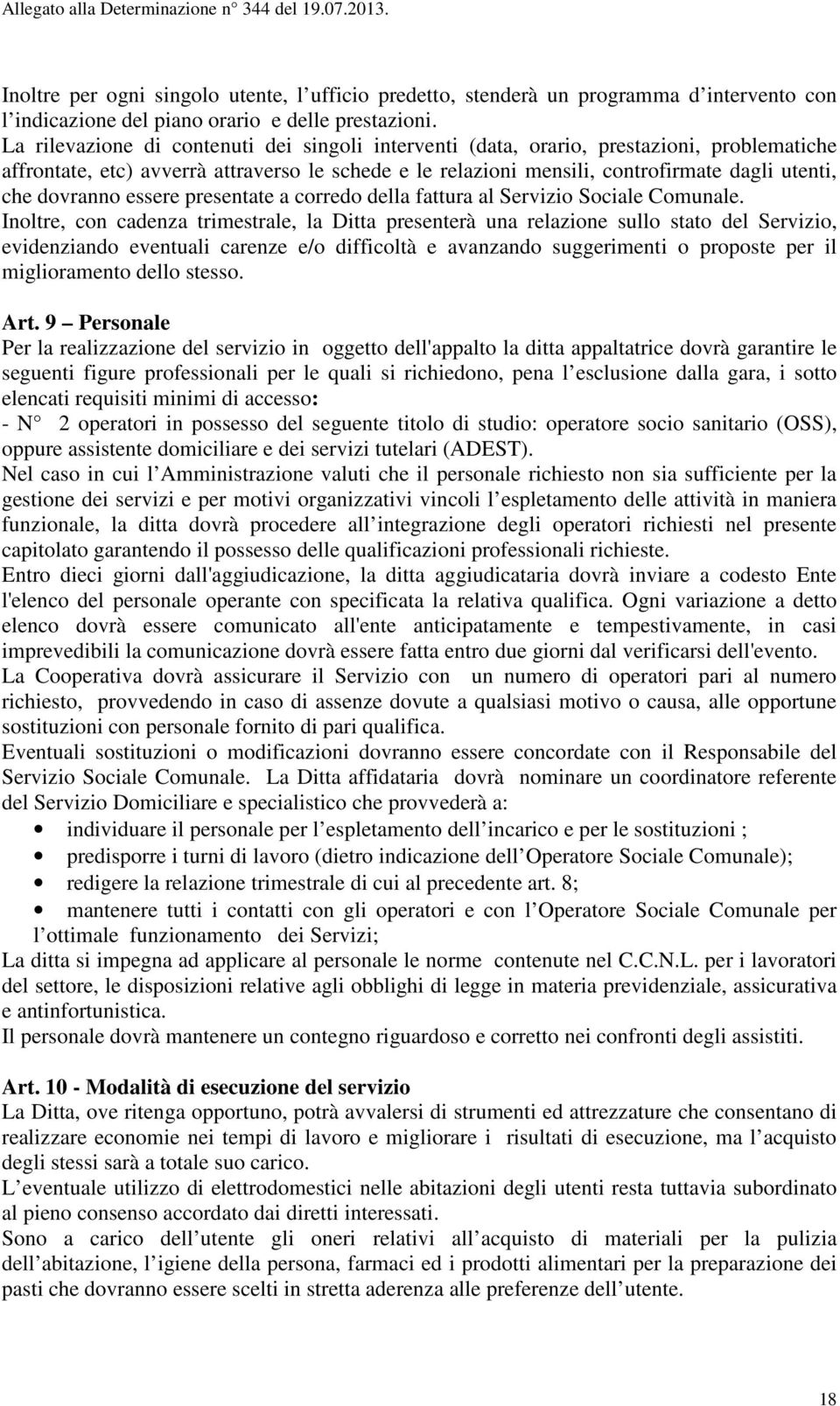 dovranno essere presentate a corredo della fattura al Servizio Sociale Comunale.