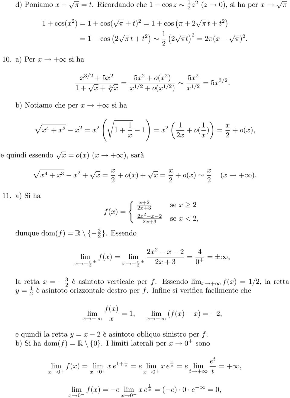 Essendo { + + se + se <, f = ± ± + = 4 0 ± = ±, la retta = è asintoto verticale per f. Essendo + f = /, la retta y = è asintoto orizzontale destro per f.