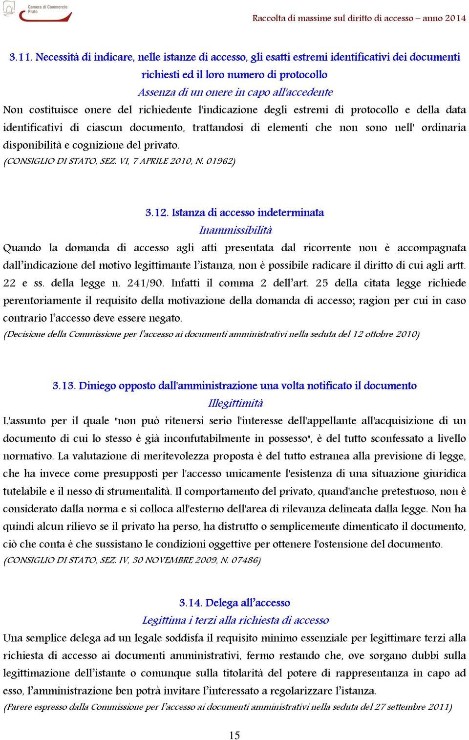 cognizione del privato. (CONSIGLIO DI STATO, SEZ. VI, 7 APRILE 2010, N. 01962) 3.12.