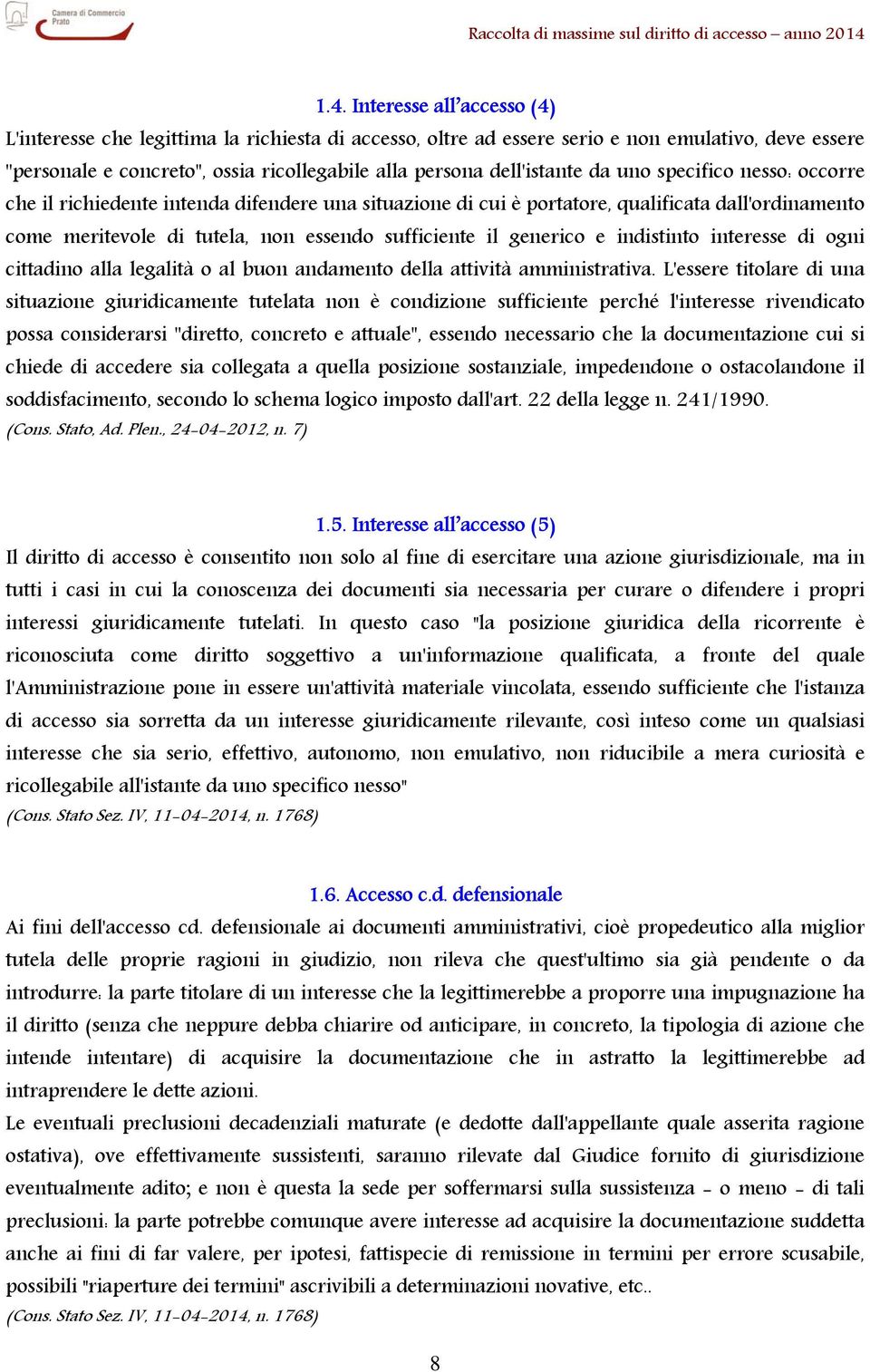 generico e indistinto interesse di ogni cittadino alla legalità o al buon andamento della attività amministrativa.