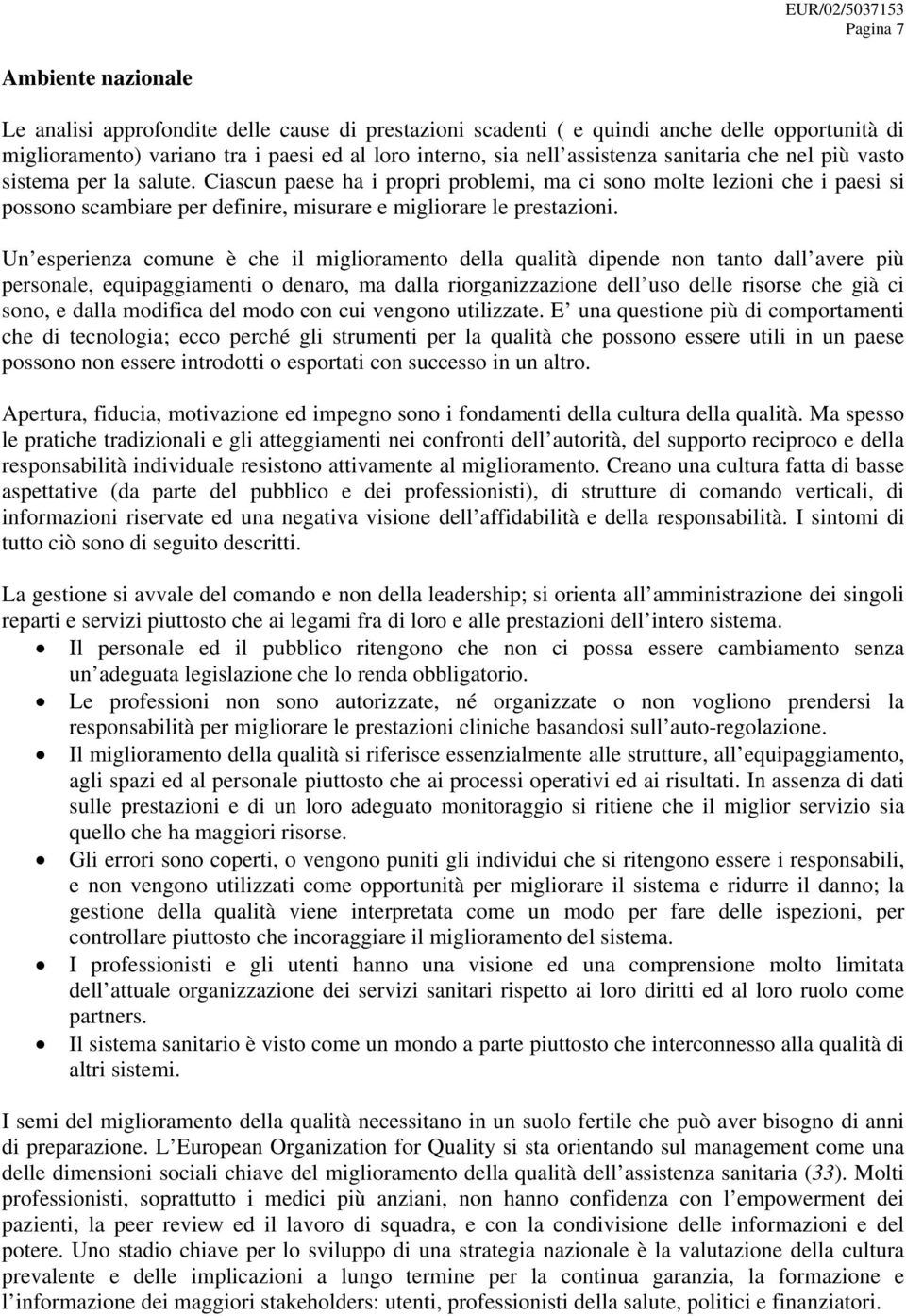 Ciascun paese ha i propri problemi, ma ci sono molte lezioni che i paesi si possono scambiare per definire, misurare e migliorare le prestazioni.