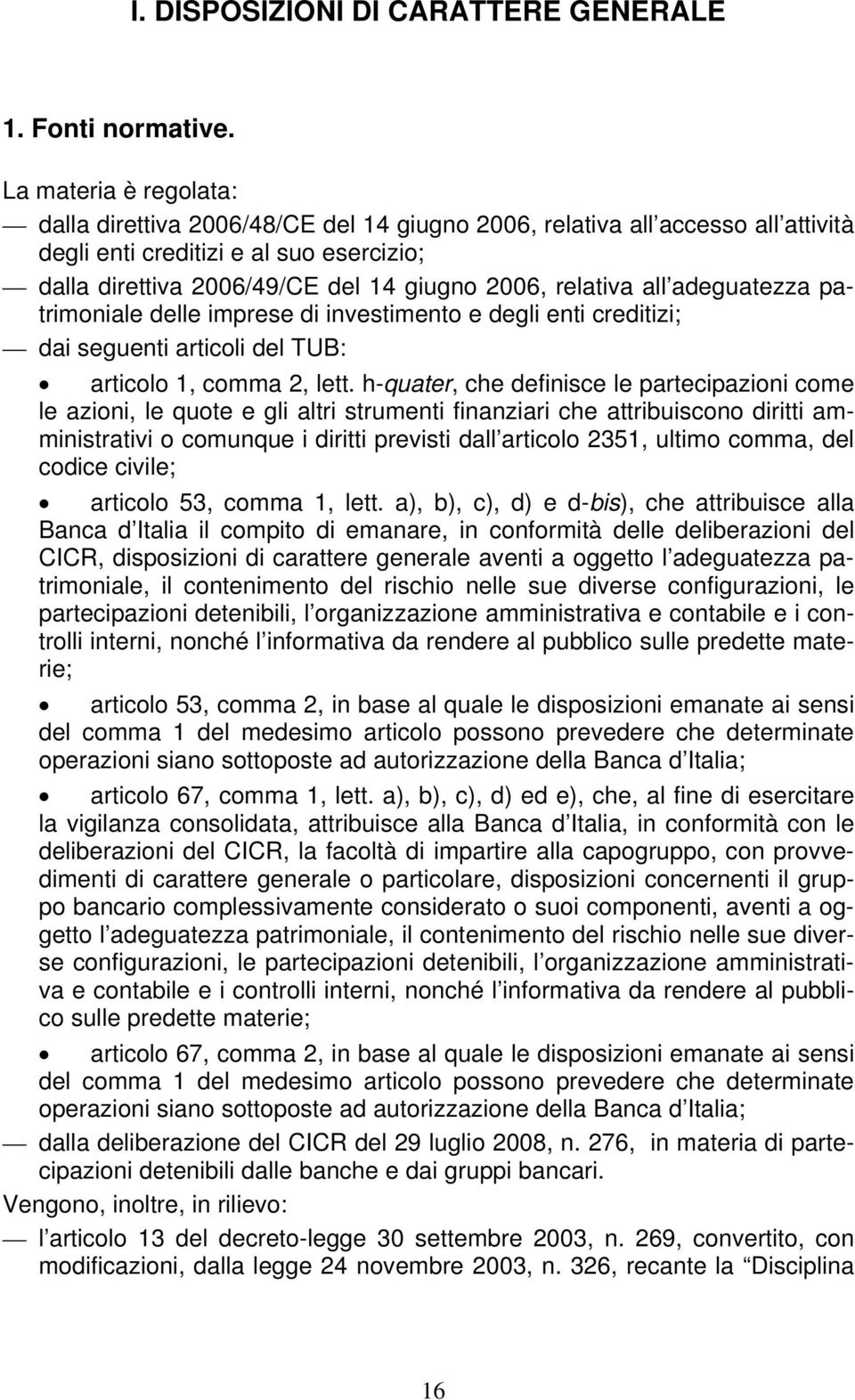 relativa all adeguatezza patrimoniale delle imprese di investimento e degli enti creditizi; dai seguenti articoli del TUB: articolo 1, comma 2, lett.