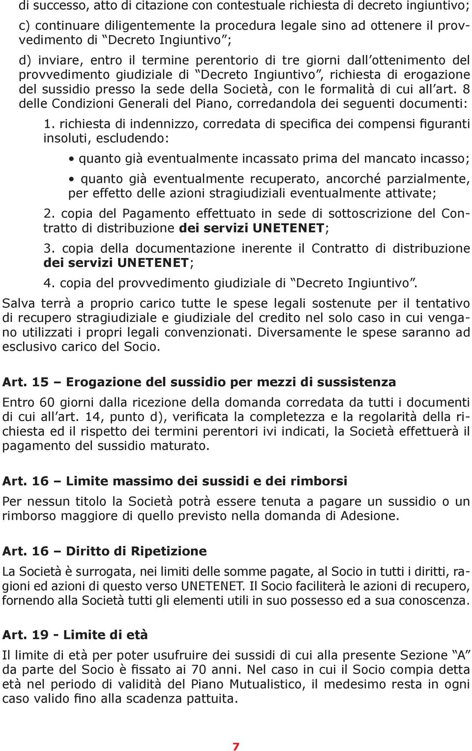 cui all art. 8 delle Condizioni Generali del Piano, corredandola dei seguenti documenti: 1.