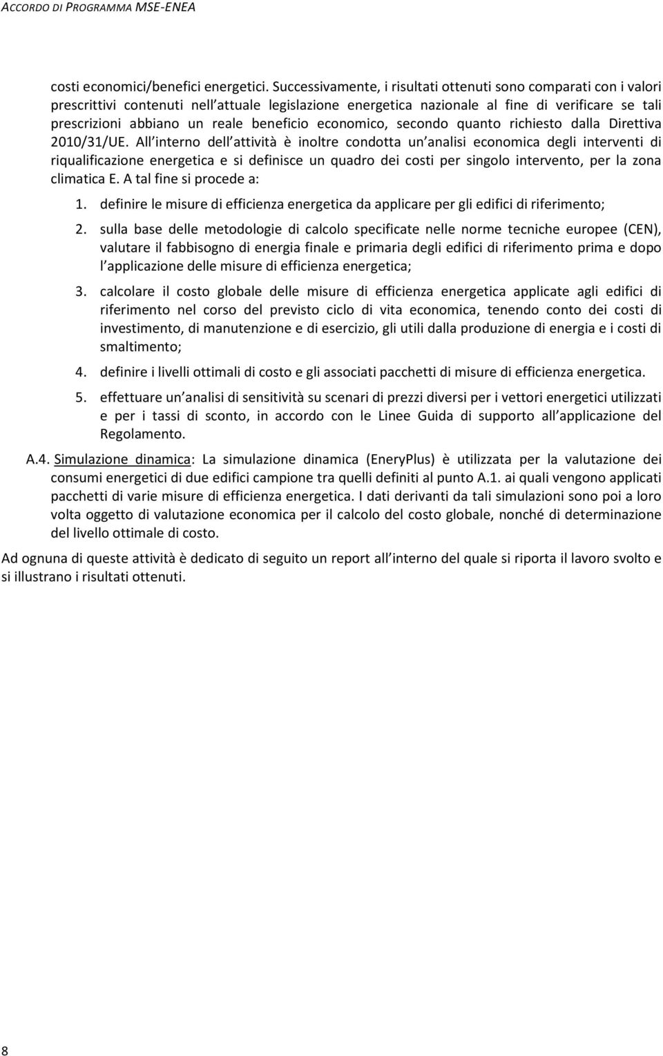 beneficio economico, secondo quanto richiesto dalla Direttiva 2010/31/UE.