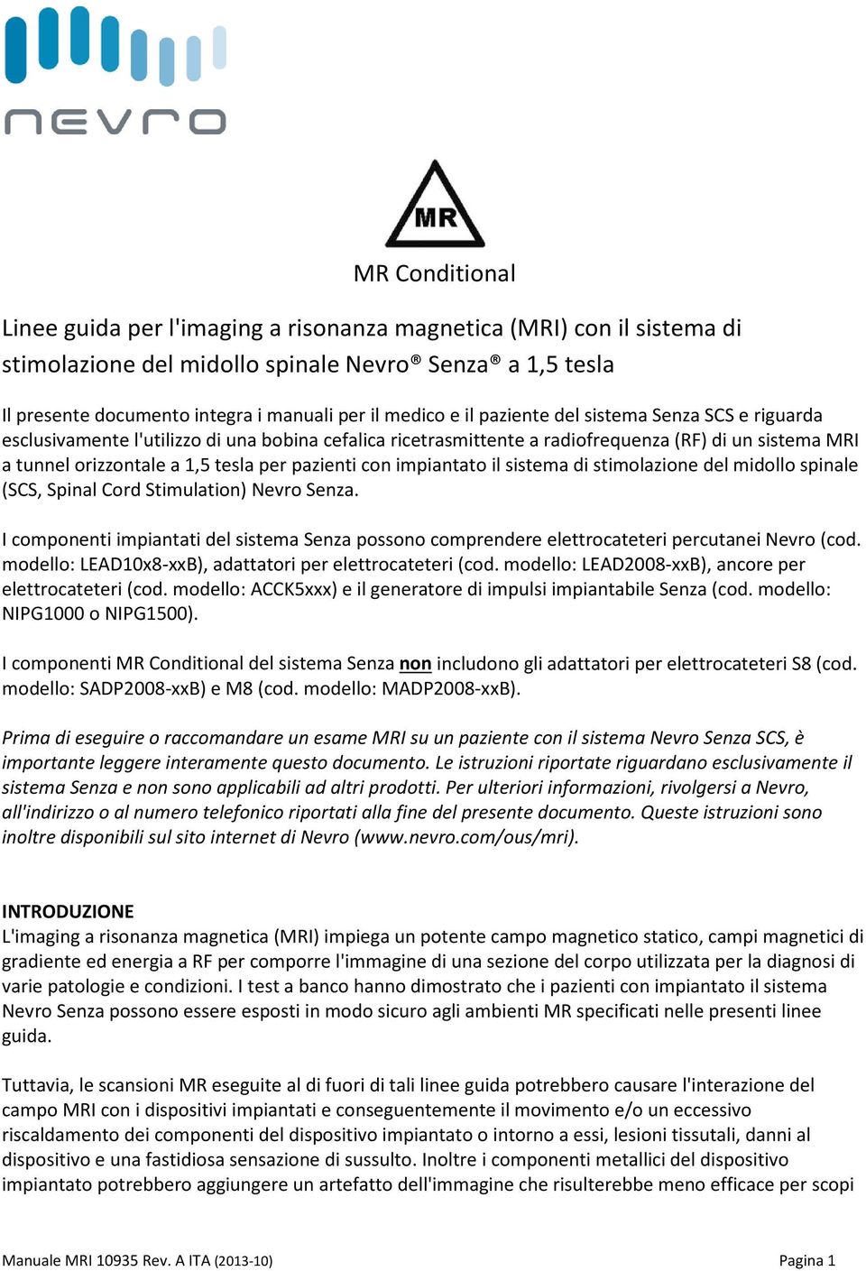 con impiantato il sistema di stimolazione del midollo spinale (SCS, Spinal Cord Stimulation) Nevro Senza.