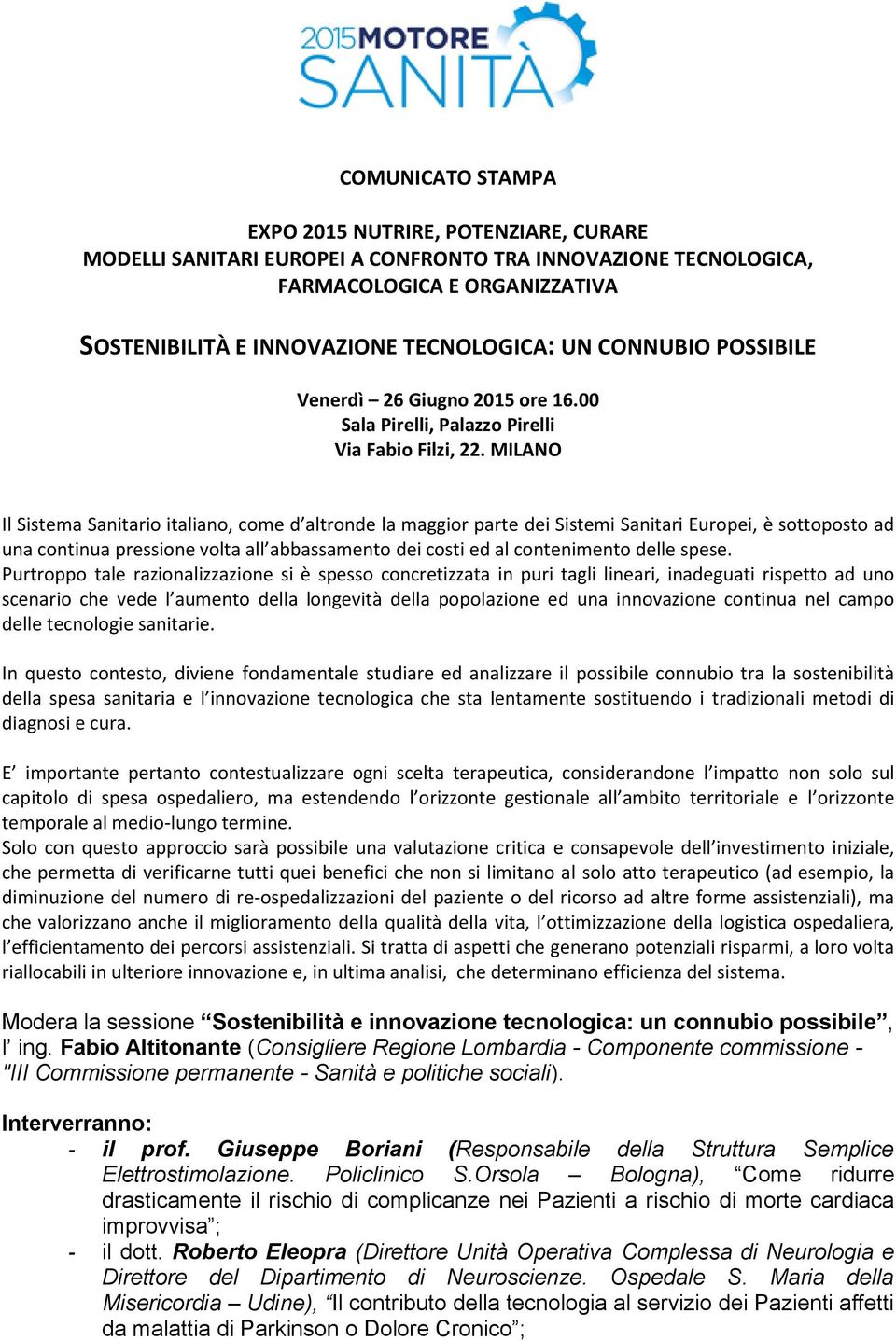 MILANO Il Sistema Sanitario italiano, come d altronde la maggior parte dei Sistemi Sanitari Europei, è sottoposto ad una continua pressione volta all abbassamento dei costi ed al contenimento delle