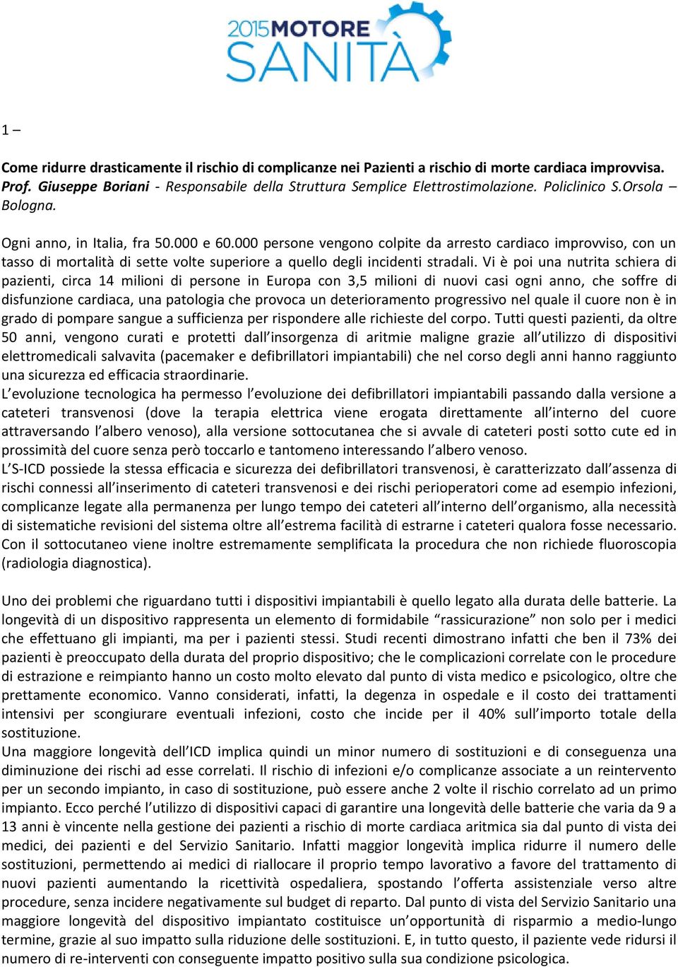 000 persone vengono colpite da arresto cardiaco improvviso, con un tasso di mortalità di sette volte superiore a quello degli incidenti stradali.