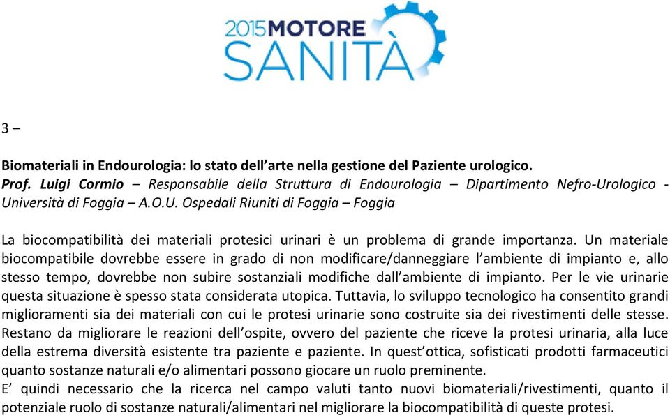 ologico - Università di Foggia A.O.U. Ospedali Riuniti di Foggia Foggia La biocompatibilità dei materiali protesici urinari è un problema di grande importanza.