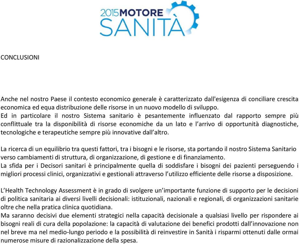 diagnostiche, tecnologiche e terapeutiche sempre più innovative dall altro.