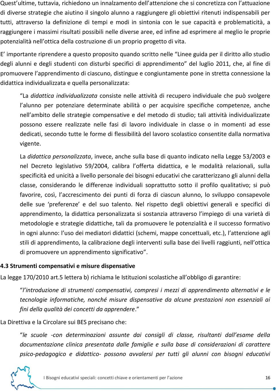 esprimere al meglio le proprie potenzialità nell ottica della costruzione di un proprio progetto di vita.