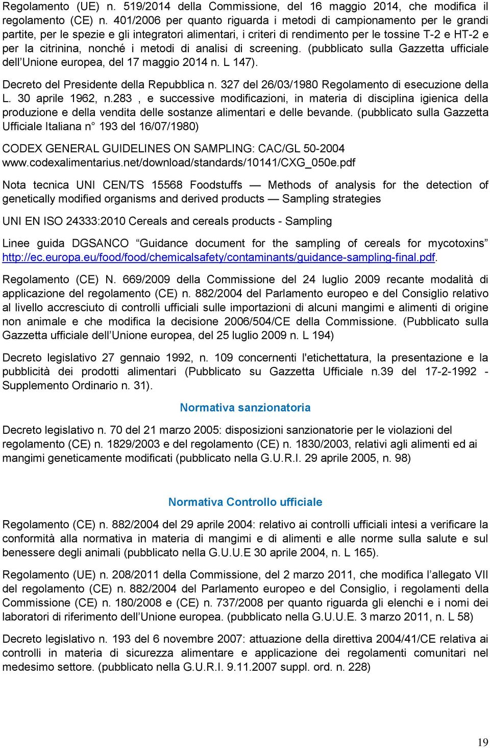 i metodi di analisi di screening. (pubblicato sulla Gazzetta ufficiale dell Unione europea, del 17 maggio 2014 n. L 147). Decreto del Presidente della Repubblica n.