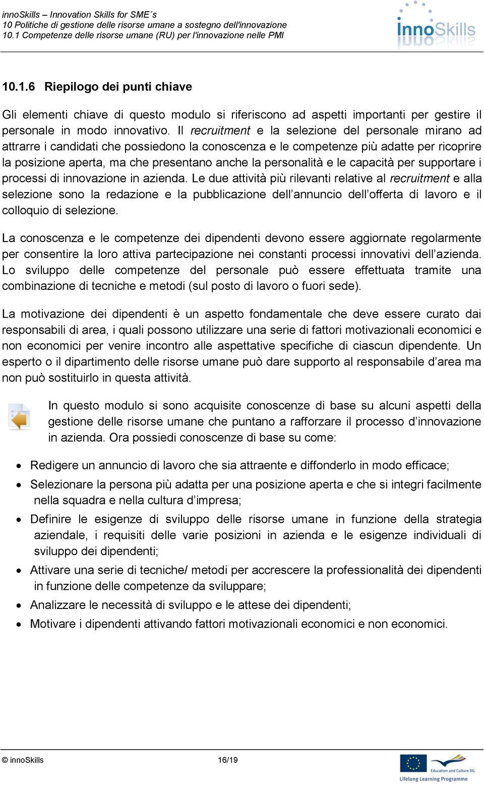 personalità e le capacità per supportare i processi di innovazione in azienda.