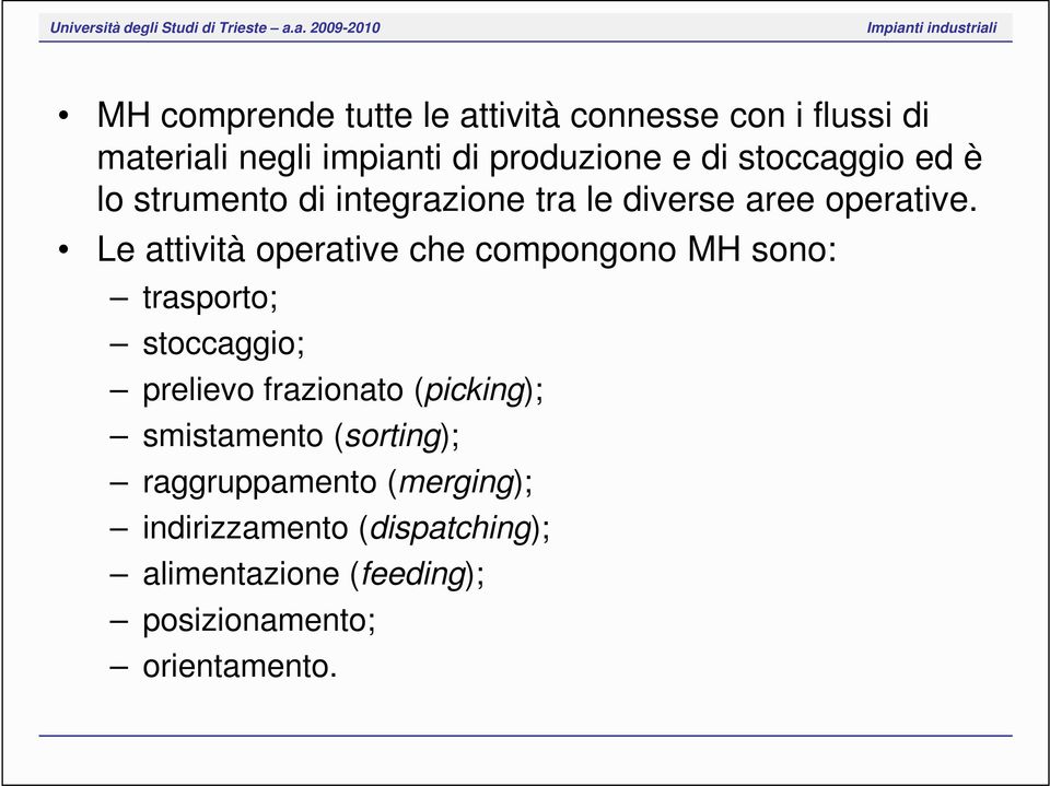 Le attività operative che compongono MH sono: trasporto; stoccaggio; prelievo frazionato (picking);