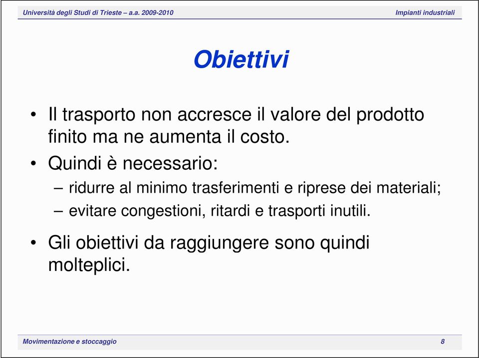 Quindi è necessario: ridurre al minimo trasferimenti e riprese dei