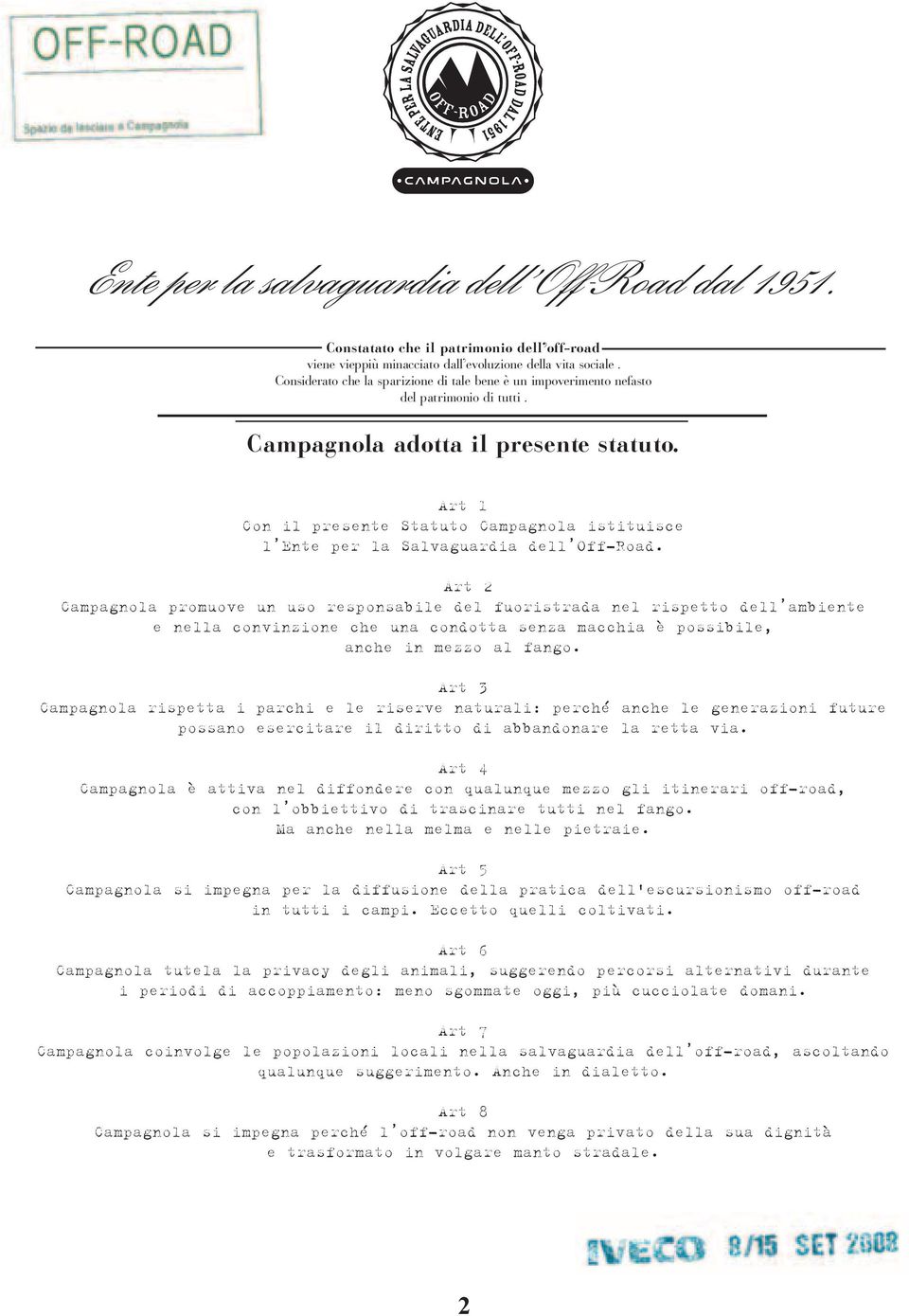 Art 2 Campagnola promuove un uso responsabile del fuoristrada nel rispetto dell ambiente e nella convinzione che una condotta senza macchia è possibile, anche in mezzo al fango.