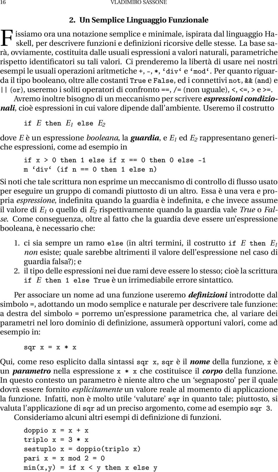 Ci prenderemo la libertà di usare nei nostri esempi le usuali operazioni aritmetiche, ¹,, Ú e ÑÓ.