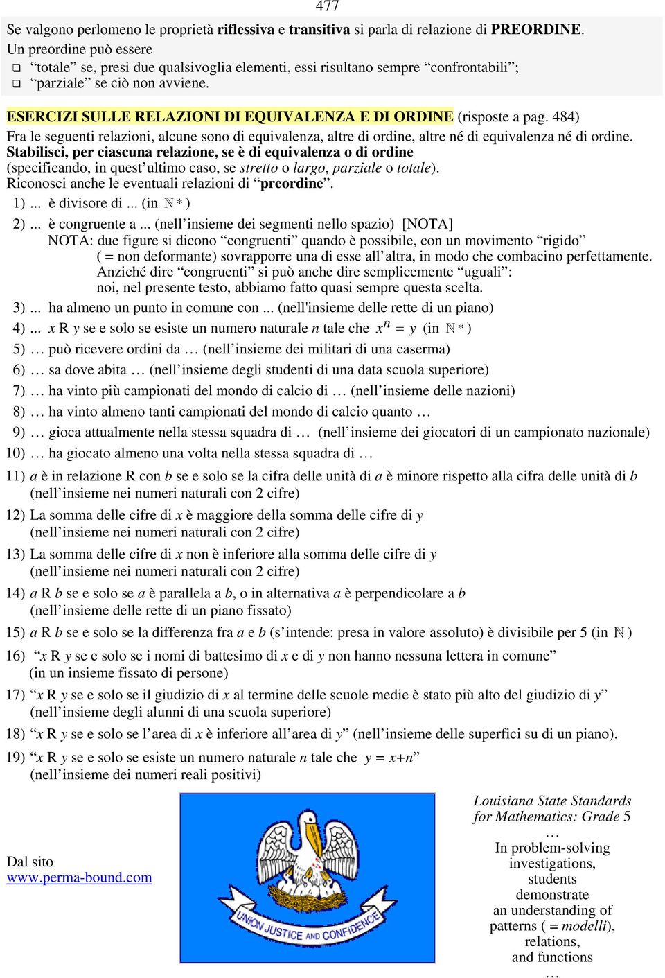 477 ESERCIZI SULLE RELAZIONI DI EQUIVALENZA E DI ORDINE (risposte a pag. 484) Fra le seguenti relazioni, alcune sono di equivalenza, altre di ordine, altre né di equivalenza né di ordine.