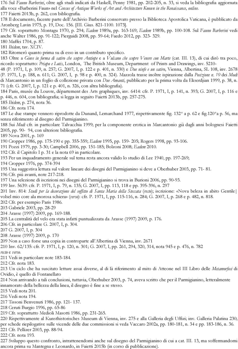 178 Il documento, facente parte dell Archivio Barberini conservato presso la Biblioteca Apostolica Vaticana, è pubblicato da Aronberg Lavin 1975, p. 19, Doc. 156. [III. Gius. 821-1100. 1073]. 179 Cfr.