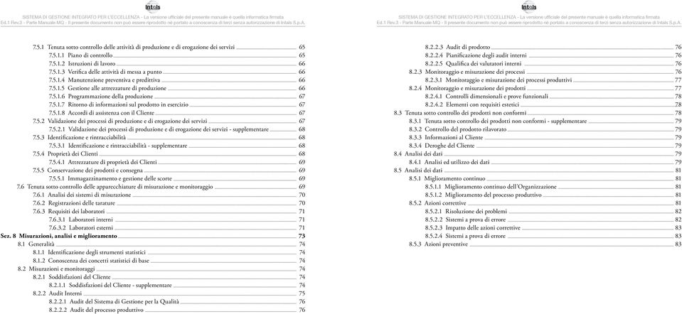 5.2.1 Validazione dei processi di produzione e di erogazione dei servizi - supplementare 7.5.3 Identificazione e rintracciabilità 7.5.3.1 Identificazione e rintracciabilità - supplementare 7.5.4 Proprietà dei Clienti 7.