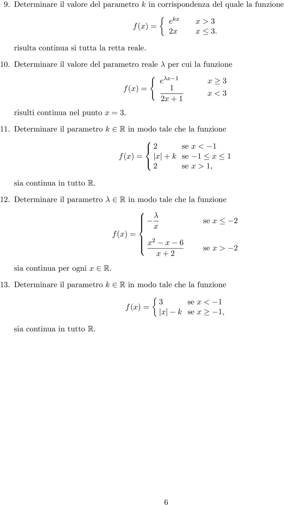 Determinare il parametro k R in modo tale che la funzione 2 