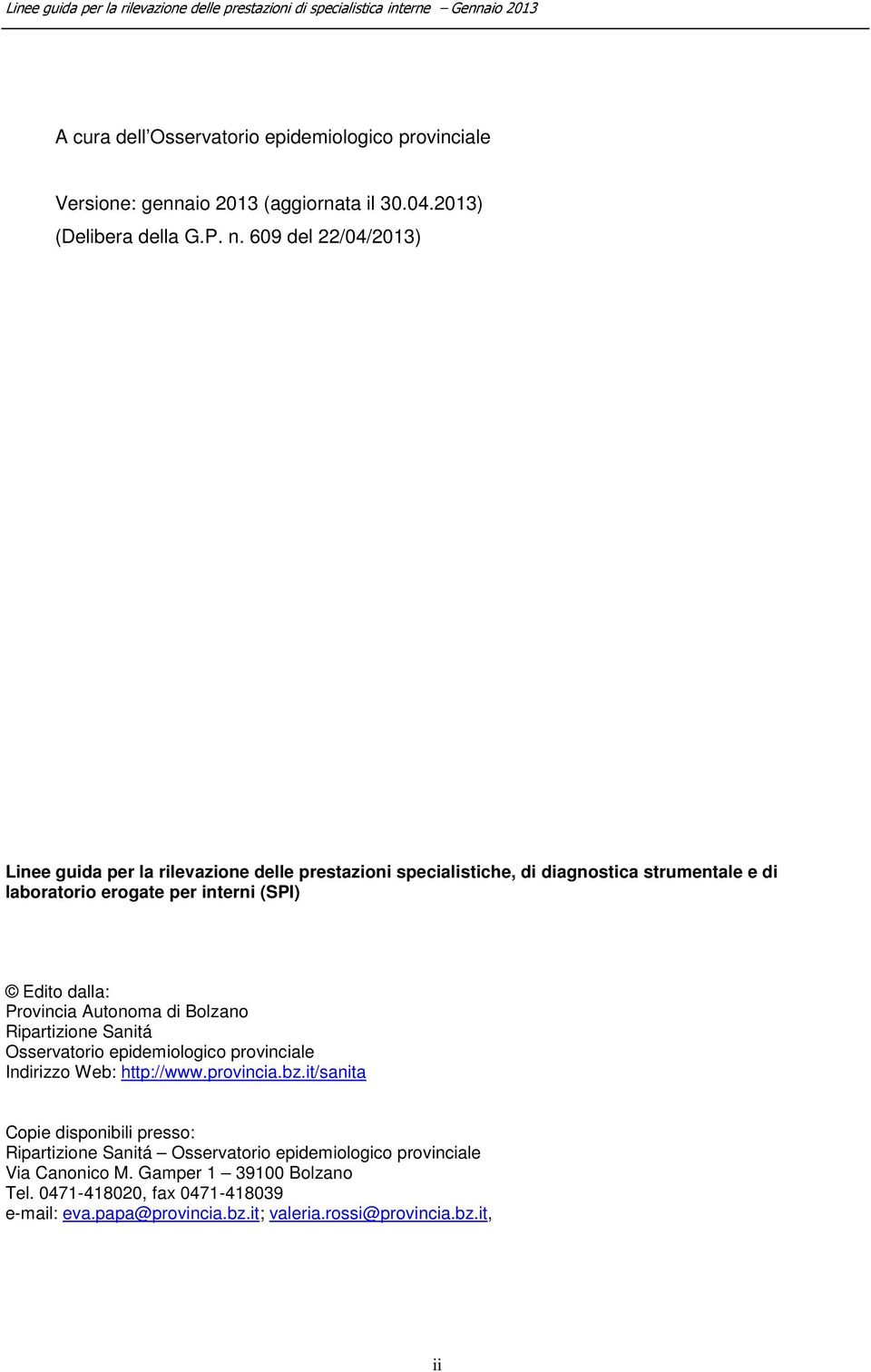 dalla: Provincia Autonoma di Bolzano Ripartizione Sanitá Osservatorio epidemiologico provinciale Indirizzo Web: http://www.provincia.bz.