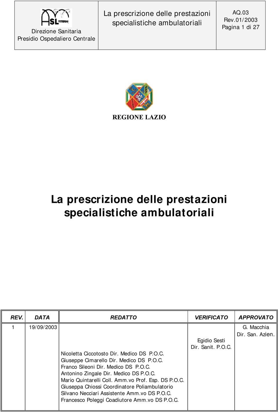 vo Prof. Esp. DS P.O.C. Giuseppa Chiossi Coordinatore Poliambulatorio Silvano Necciari Assistente Amm.vo DS P.O.C. Francesco Poleggi Coadiutore Amm.