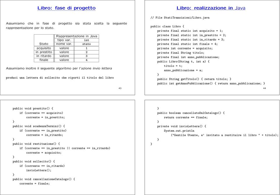 stato acquisito valore 1 in prestito valore 2 in ritardo valore 3 finale valore 4 Assumiamo inoltre il seguente algoritmo per l azione invio lettera produci una lettera di sollecito che riporti il