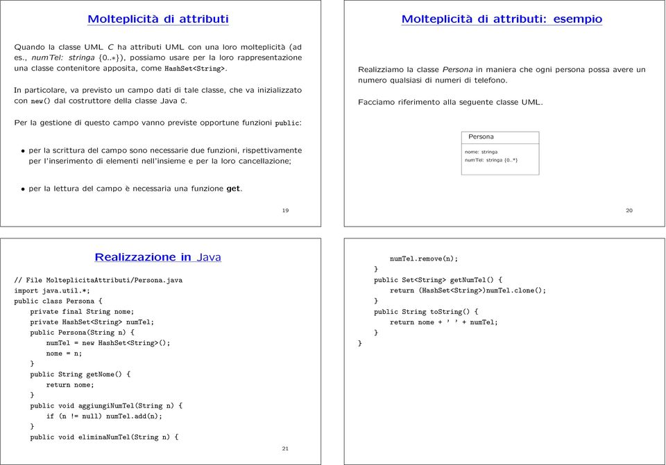 In particolare, va previsto un campo dati di tale classe, che va inizializzato con new() dal costruttore della classe Java C.