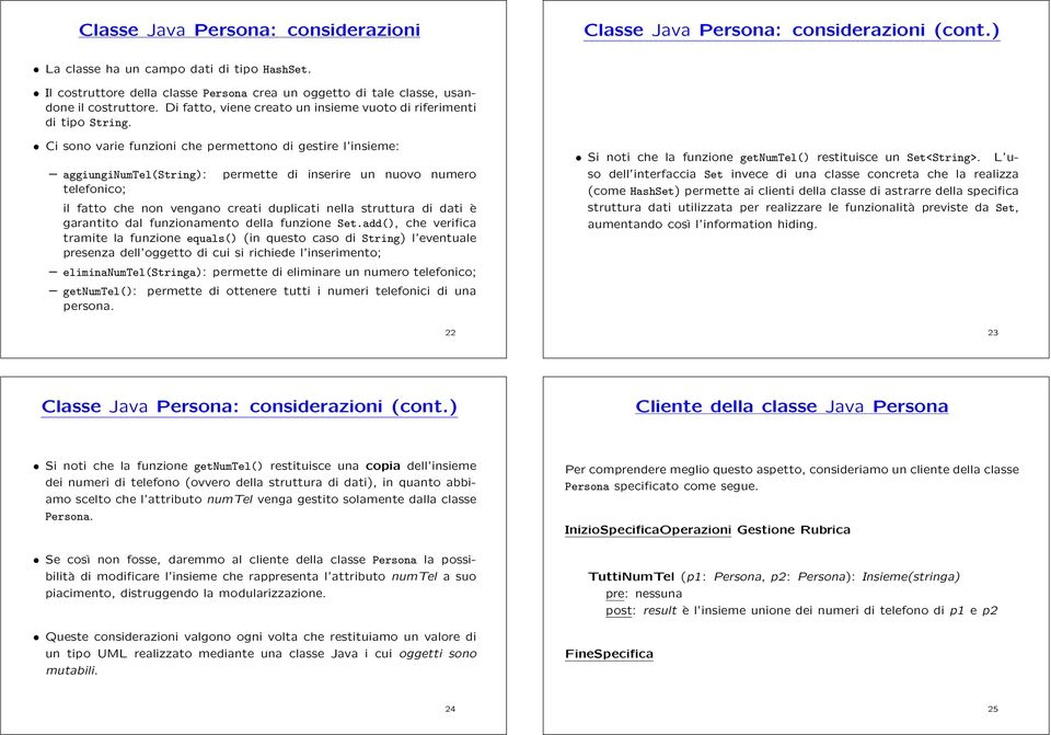 Ci sono varie funzioni che permettono di gestire l insieme: aggiunginumtel(string): permette di inserire un nuovo numero telefonico; il fatto che non vengano creati duplicati nella struttura di dati