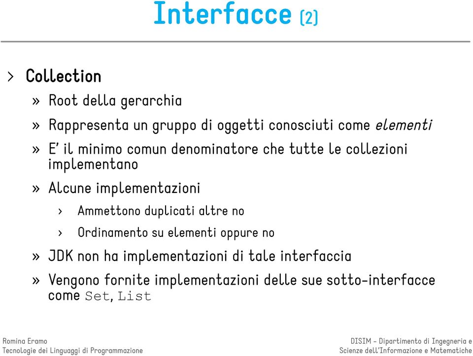 implementazioni Ammettono duplicati altre no Ordinamento su elementi oppure no» JDK non ha