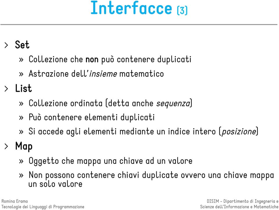 duplicati ( posizione )» Si accede agli elementi mediante un indice intero» Oggetto che mappa