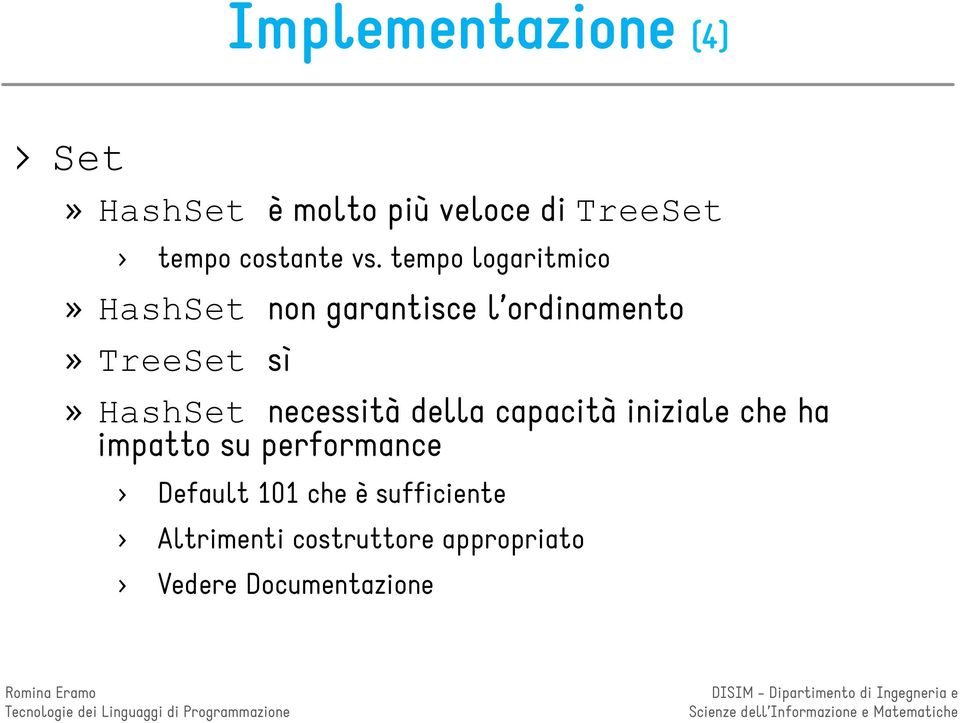 tempo logaritmico» HashSet non garantisce l ordinamento» TreeSet sì» HashSet