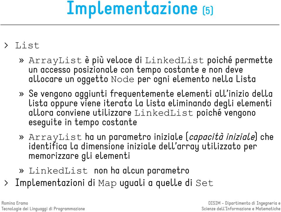 elementi allora conviene utilizzare LinkedList poiché vengono eseguite in tempo costante» ArrayList ha un parametro iniziale (capacità iniziale) che