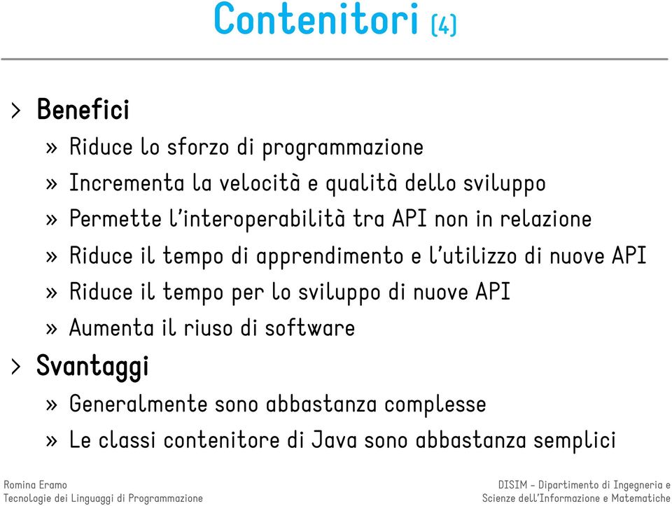 apprendimento e l utilizzo di nuove API» Riduce il tempo per lo sviluppo di nuove API» Aumenta il